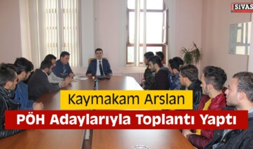 Kaymakam Arslan, PÖH Adaylarıyla Toplantı Yaptı