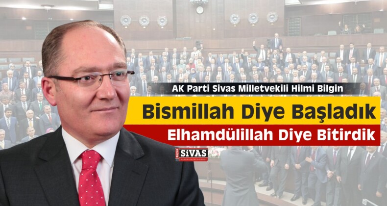 Bilgin,”Bismillah Diye Başladık, Elhamdülillah Diye Bitirdik”