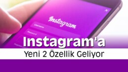 Instagram’a Yeni 2 Özellik Geliyor