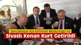 Sancaktepe İlçe Emniyet Müdürlüğüne Sivaslı Kurt Getirildi