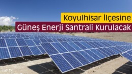 Koyulhisar’a Güneş Enerji Santrali Kurulacak