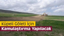 Küpeli Göleti İçin Kamulaştırma Yapılacak