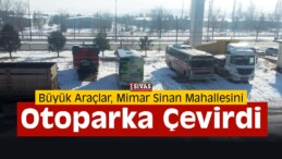 “Mimar Sinan Mahallesi, Tır Garajına Döndü”