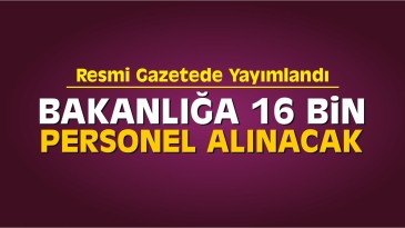 Bakanlık 16 Bin Personel Alacak