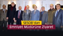 SESOB’dan Emniyet Müdürüne Ziyaret