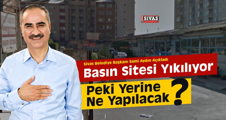 Basın Sitesi Yıkılıyor, Peki Yerine Ne Yapılacak?