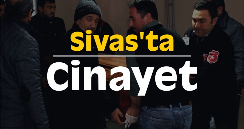 Sivas’ta Cinayet