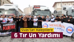 Sivas’tan Haleplilere 6 Tır Un Yardımı