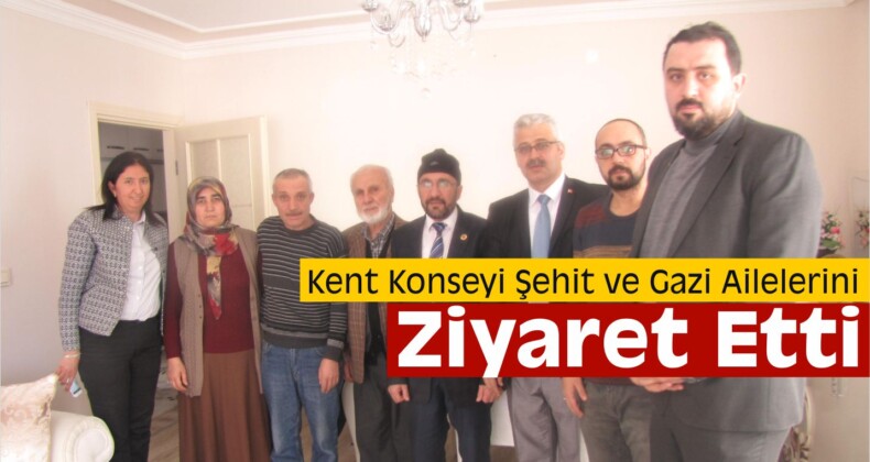 Kent Konseyi Şehit ve Gazi Ailelerini Ziyaret Etti