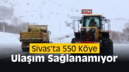 Sivas’ta 550 Köye Ulaşım Sağlanamıyor