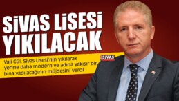 Vali Gül, “Sivas Lisesi Yıkılacak”