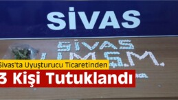 Sivas’ta Uyuşturucu Ticaretinden 3 Kişi Tutuklandı