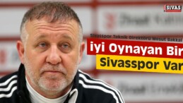 Bakkal, “İyi Oynayan Bir Sivasspor Var”