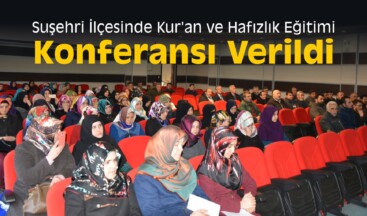 Suşehri İlçesinde Kur’an ve Hafızlık Eğitimi Konferansı