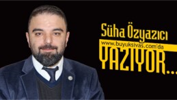 Süha Özyazıcı buyuksivas.com’da Yazıyor