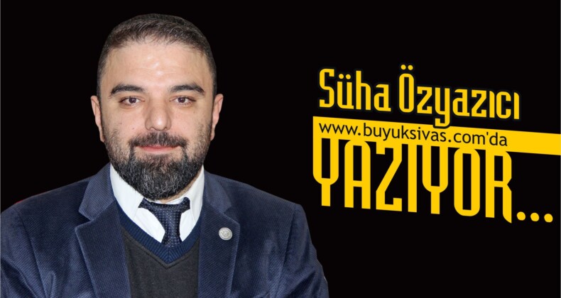 Süha Özyazıcı buyuksivas.com’da Yazıyor