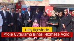 Ulaş İlçesinde Proje Uygulama Binası Hizmete Açıldı