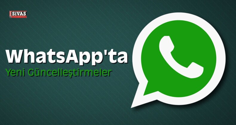 WhatsApp’ta Yeni Güncelleştirmeler