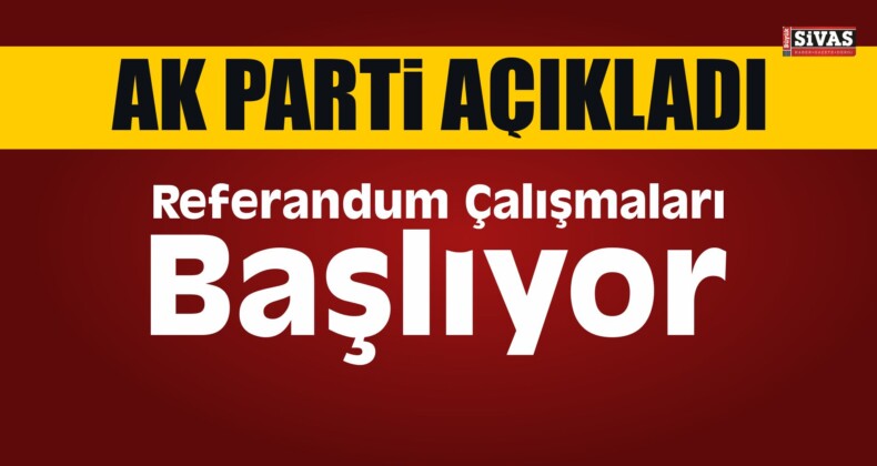 AK Parti’de Referandum Çalışmaları Başlıyor