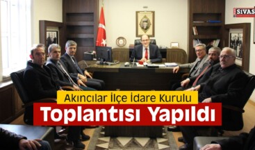 Akıncılar İlçe İdare Kurulu Toplantısı Yapıldı