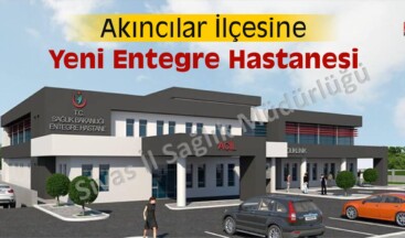 Akıncılar ilçesinde Yeni Entegre Hastane Yapılıyor