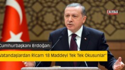 Erdoğan: “18 Maddeyi Tek Tek Okuyun”