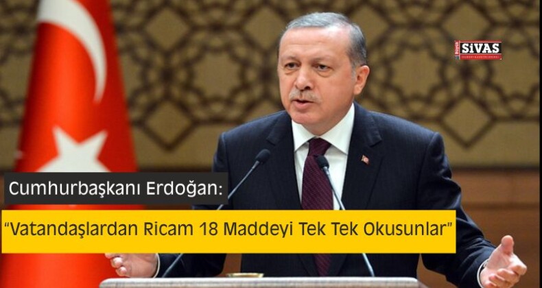 Erdoğan: “18 Maddeyi Tek Tek Okuyun”