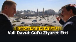 Erzincan Valisinden, Sivas Valisi Davut Gül’e Ziyaret