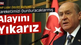 Bahçeli “Önümüze Engel Çıkarıyorlarmış Yıkar Geçeriz”