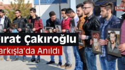 Fırat Çakıroğlu Şarkışla’da Anıldı