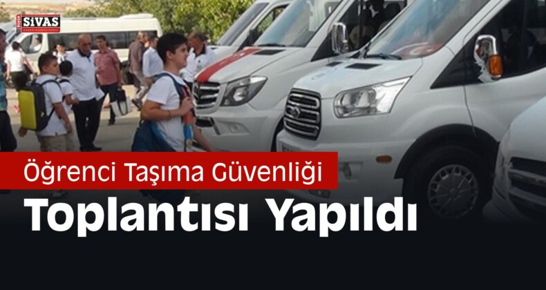 Öğrenci Taşıma Güvenliği Toplantısı Yapıldı