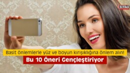 Bu 10 Öneri Gençleştiriyor