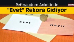 Referandum Anketinde “Evet” Rekora Gidiyor