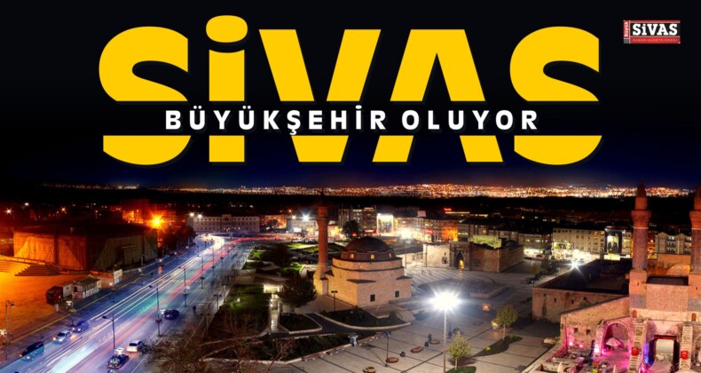 Sivas Büyükşehir Oluyor