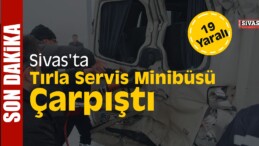 Sivas’ta Tırla Servis Minibüsü Çarpıştı