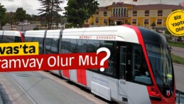 Sivaslılar Belediye’den Sivas’a Tramvay Yapılmasını İstiyor