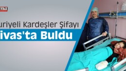 Suriyeli Kardeşler Şifayı Sivas’ta Buldu