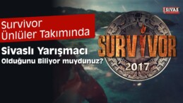 Çılgın Sedat Survivor’da Sivas’ı Temsil Ediyor