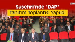 Suşehri’nde “DAP” Tanıtım Toplantısı Yapıldı