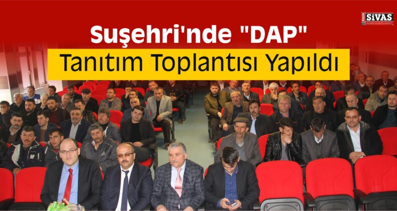 Suşehri’nde “DAP” Tanıtım Toplantısı Yapıldı