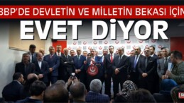 BBP: “”DEVLETİN VE MİLLETİN BEKASI İÇİN EVET”