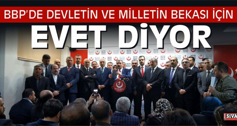 BBP: “”DEVLETİN VE MİLLETİN BEKASI İÇİN EVET”