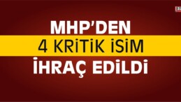 MHP’den 4 Kişi İhraç Edildi