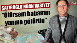 “Ölürsem Babamın Yanına Götürün”