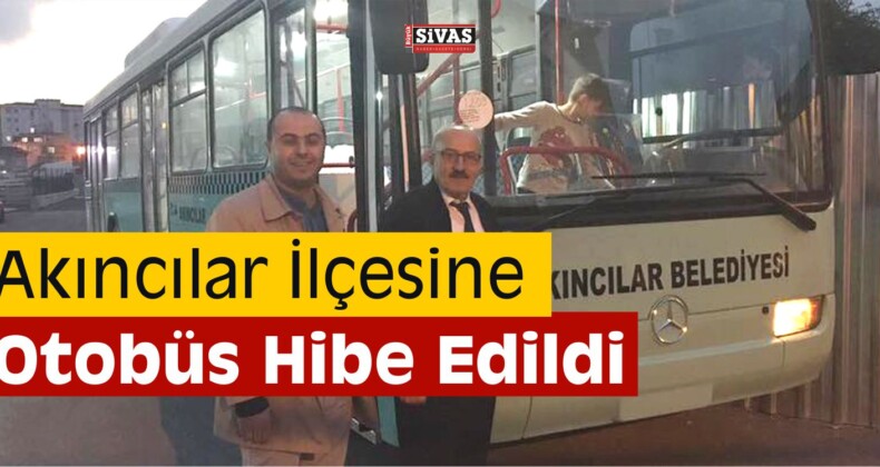 Akıncılar İlçesine Otobüs Hibe Edildi