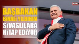 Başbakan Binali Yıldırım Sivas’ta