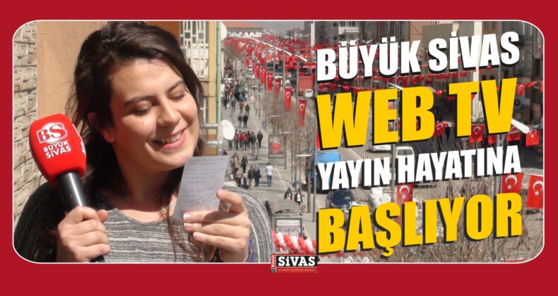 Büyük Sivas Web Tv Başlıyor