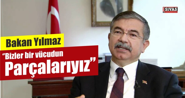 Bakan Yılmaz: ”Bizler Bir Vücudun Parçaları Gibiyiz”