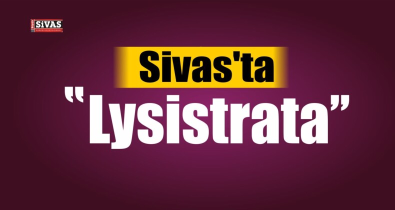 Sivas’ta ”Lysistrata”