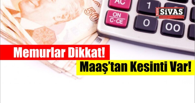 İşte Memur Maaşlarından Kesilecek Para!